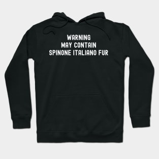 Warning May Contain Spinone Italiano Fur Hoodie